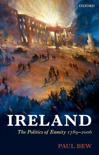 IRELAND:POLITICS OF ENMITY 1789-2006 OHME:NCS PAPER: The Politics of Enmity 1789-2006 (Oxford History of Modern Europe)