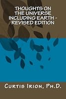 Thoughts on the universe including earth - Revised edition 1477400117 Book Cover