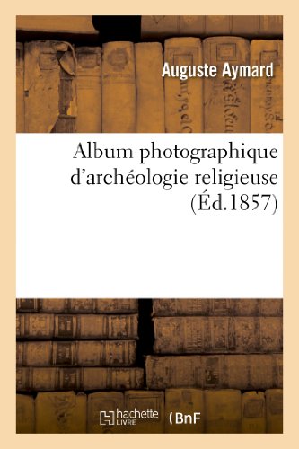 Hachette Livre - BNF - Album photographique d'archéologie religieuse