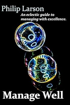 Paperback Manage Well: An Eclectic Manager's Guide To Excellence Book