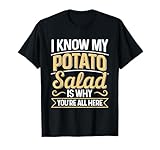 Potato Salad is why you're all here - potato salad lover T-Shirt