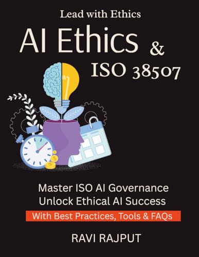 AI Ethics & ISO 38507: ISO 38507 Explained for Leaders | Master Governance of AI Now | AI Responsibility Simplified | Build Ethical AI Systems | Guide to AI Accountability