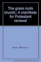 The Grass Roots Church a Manifesto for Protestant Renewal B0006BOCNY Book Cover