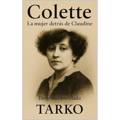 Colette: La mujer detrás de Claudine Audiobook By Tarko cover art
