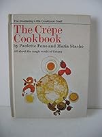 The Crêpe Cookbook; All About the Magic World of Crêpes B0036CRRKA Book Cover