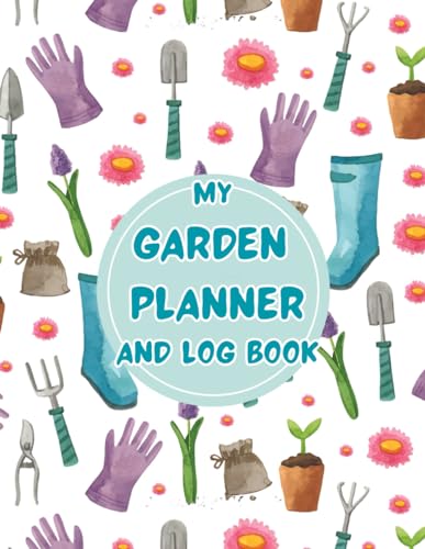 My Garden Planner and Log Book: Gardening Organizer and Tracker Notebook for Gardeners Flowers Vegetable Growing Plants Profiles and Layout Design with Guided Prompts for additional Notes