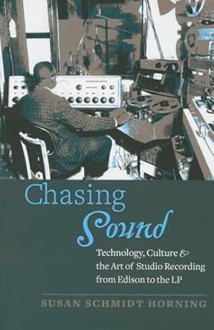 Chasing Sound: Technology, Culture, and the Art of Studio Recording from Edison to the LP (Studies in Industry and Society)
