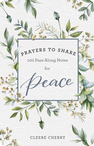 100 Pass-Along Notes for Peace: Prayers to Share (Shareable Messages of Encouragement with a Prayer, Scripture, and Inspirational Quote)