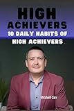 HIGH ACHIEVERS: 10 DAILY HABITS OF HIGH PERFORMERS