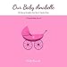 Produktbild Our Baby Anabelle, The Story of Anabelle's First Year and Fabulous Firsts, A Keepsake Baby Journal
