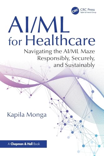 Ai/Ml for Healthcare: Navigating the Ai/Ml Maze Responsibly, Secu...
