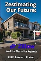 Zestimating Our Future: Zillow and Its Plans for Realtors B0D7VX9CL2 Book Cover