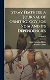 dependencies maven intellij  Stray Feathers. a Journal of Ornithology for India and Its Dependencies; Volume 1