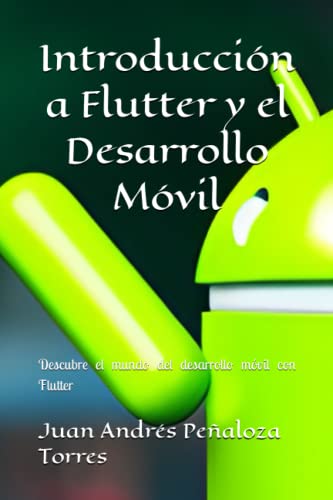 Introducción a Flutter y el Desarrollo Móvil: Descubre el mundo del desarrollo móvil con Flutter (Spanish Edition)