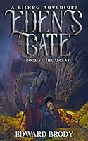 Eden's Gate: The Ascent: A LitRPG Adventure 1687148414 Book Cover