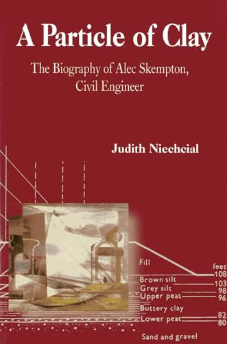 Particle of Clay: The Biography of Alec Skempton (Biography of Alec Skempton, Civil Engineer)