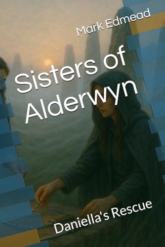 Sisters of Alderwyn: Daniella's Rescue (Blades of Alderwyn)