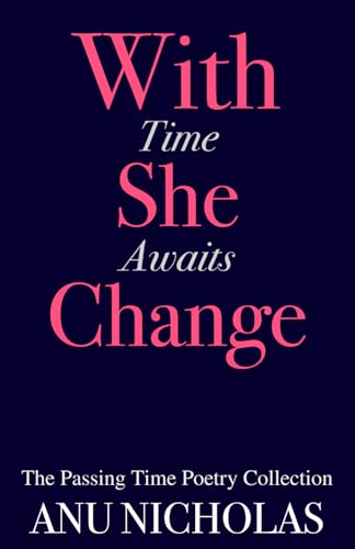 With Time She Awaits Change (The Passing Time Poetry Collection)