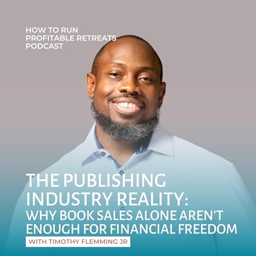 The Publishing Industry Reality: Why book sales alone aren't enough for financial freedom with Timothy Flemming Jr