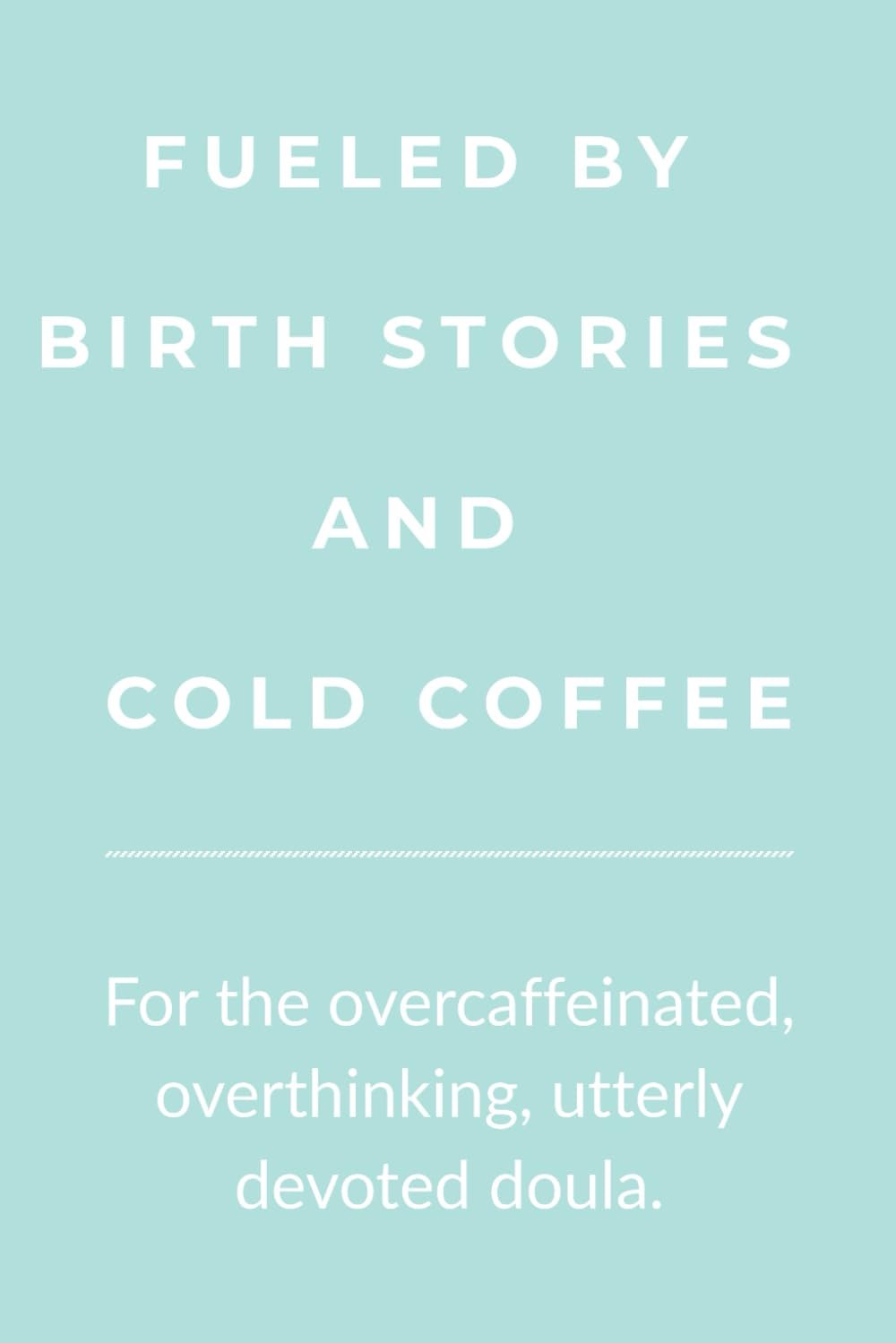 Fueled by Birth Stories and Cold Coffee: A lined journal for doulas, birth workers, and midwives who run on empathy and espresso