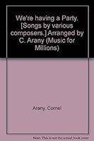 We're having a Party. [Songs by various composers.] Arranged by C. Arany B0000CSB1W Book Cover