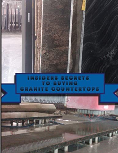 Insiders Secrets To Buying Granite Countertops.: Learn insiders secrets to buying Granite Countertops. Paperback – May 24, 2013