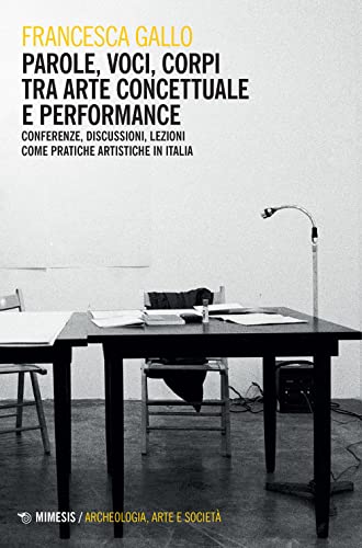 Parole, voci, corpi tra arte concettuale e performance. Conferenze, discussioni, lezioni come pratiche artistiche in It