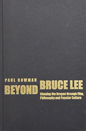 Beyond Bruce Lee: Chasing the Dragon Through Film, Philosophy, and Popular Culture book cover