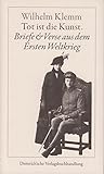 Tot ist die Kunst: Briefe und Verse aus dem Ersten Weltkrieg - Wilhelm Klemm