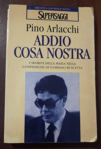 Addio Cosa Nostra. I segreti della mafia nella confessione di Tommaso Buscett