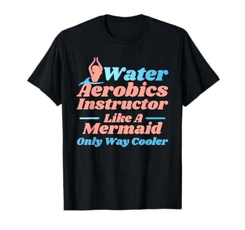 Aqua Water Aerobics Instructor - Like A Mermaid T-Shirt