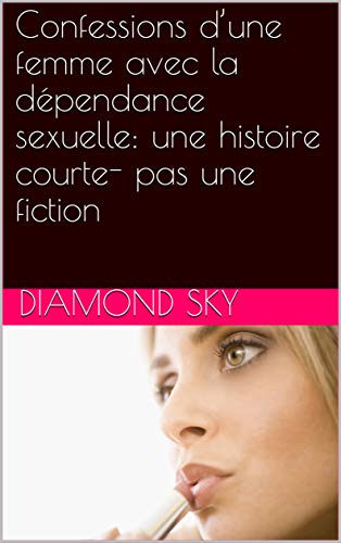 Livres Couvertures de Confessions d’une femme avec la dépendance sexuelle:  une histoire courte- pas une fiction