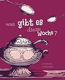 Was gibt es diese Woche ?: Wochenspeiseplans mit Einkaufslisten  52 Wochen  19*23,5cm  106 Seiten  Cherry