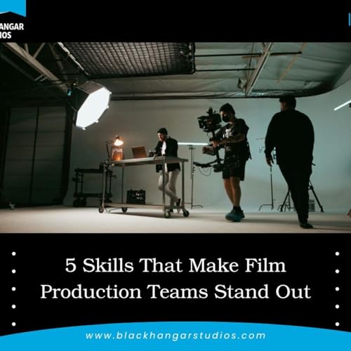 5 Skills That Make Film Production Teams Stand Out