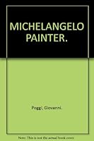 MICHELANGELO PAINTER. B0027O4IOG Book Cover