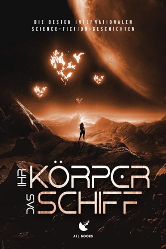 Ihr Körper, das Schiff: Die besten internationalen Science-Fiction-Geschichten
