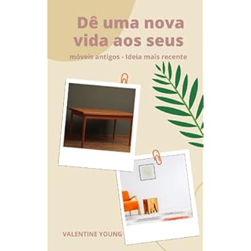 Capa do livro Dê uma nova vida aos seus móveis antigos - Ideia mais recente