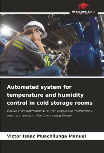 Automated system for temperature and humidity control in cold storage rooms: Design of an automated system for control and monitoring in heating chambers of the Immunoassay Center
