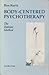 Body-Centered Psychotherapy: The Hakomi Method: The Integrated Use of Mindfulness, Nonviolence and the Body
