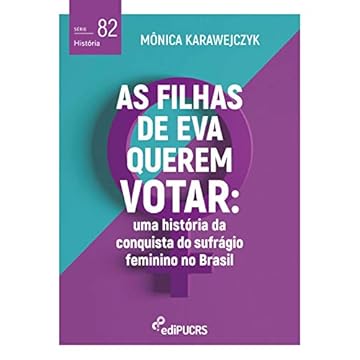 Capa do livro As filhas de Eva querem votar: uma história da conquista do sufrágio feminino no Brasil