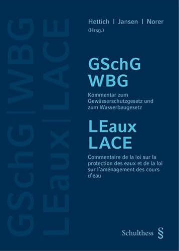 Kommentar zum Gewässerschutzgesetz und zum Wasserbaugesetz / Commentaire de la loi sur la protection des eaux et de la loi sur l'aménagement des cours d'eau: GSchG WEB / LEaux LACE