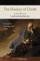 The Shadow of Christ in the Book of Lamentations 1943017514 Book Cover