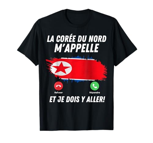 Drapeau Corée du Nord Appelle Et Je Dois Partir Corée du Nord T-Shirt