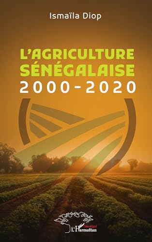 L’agriculture sénégalaise: 2000-2020 (Harmattan Sénégal) (French Edition)