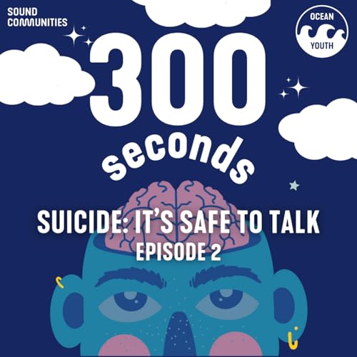 Suicide: It's Safe To Talk- Episode 2