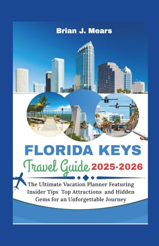 Florida Keys Travel Guide 2025-2026: The Ultimate Vacation Planner Featuring