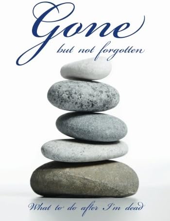 Gone but not forgotten - What to do after I'm dead: Notebook for recording my personal details and wishes on how to organise my funeral and how to ... after I die (UK edition) - Stones cover