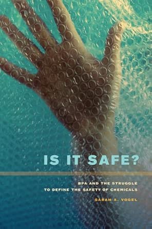 Is It Safe?: BPA and the Struggle to Define the Safety of Chemicals book cover