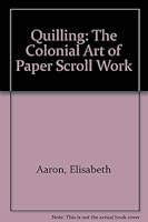 Quilling: The Colonial Art of Paper Scroll Work 0883320347 Book Cover
