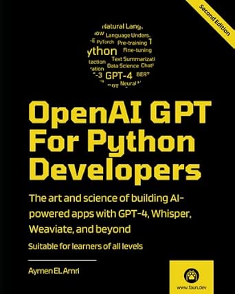 OpenAI GPT For Python Developers -: The art and science of building AI-powered apps with GPT-4, Whisper, Weaviate, and beyond book cover
